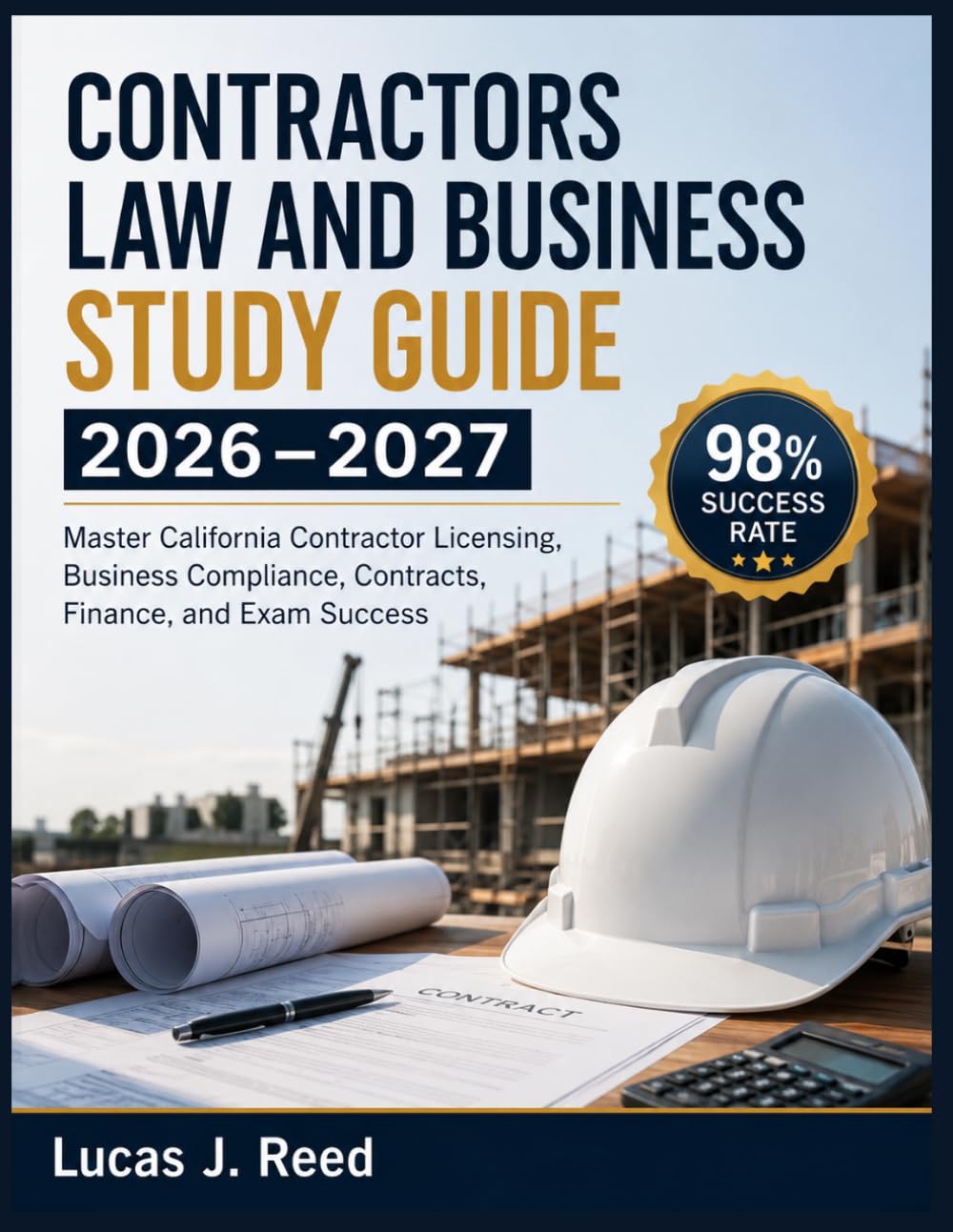 CONTRACTORS LAW AND BUSINESS STUDY GUIDE 2026–2027: Master California Contractor Licensing, Business Compliance, Contracts, Finance, and Exam Success