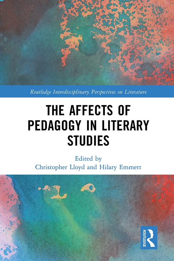 The Affects of Pedagogy in Literary Studies (Routledge Interdisciplinary Perspectives on Literature)      1st Edition, Kindle Edition