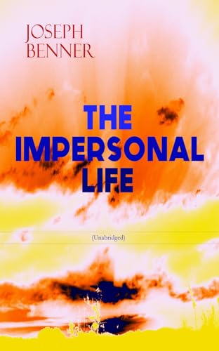 THE IMPERSONAL LIFE (Unabridged): Spirituality & Practice Classic