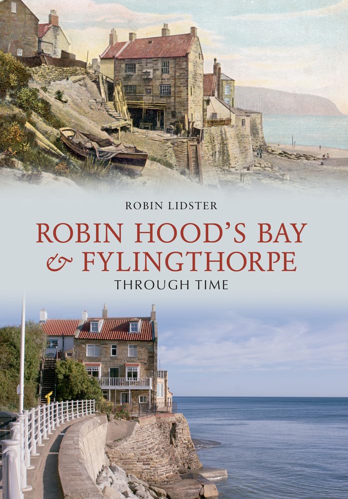 Robin Hood's Bay and Fylingthorpe Through Time : Robin Lidster