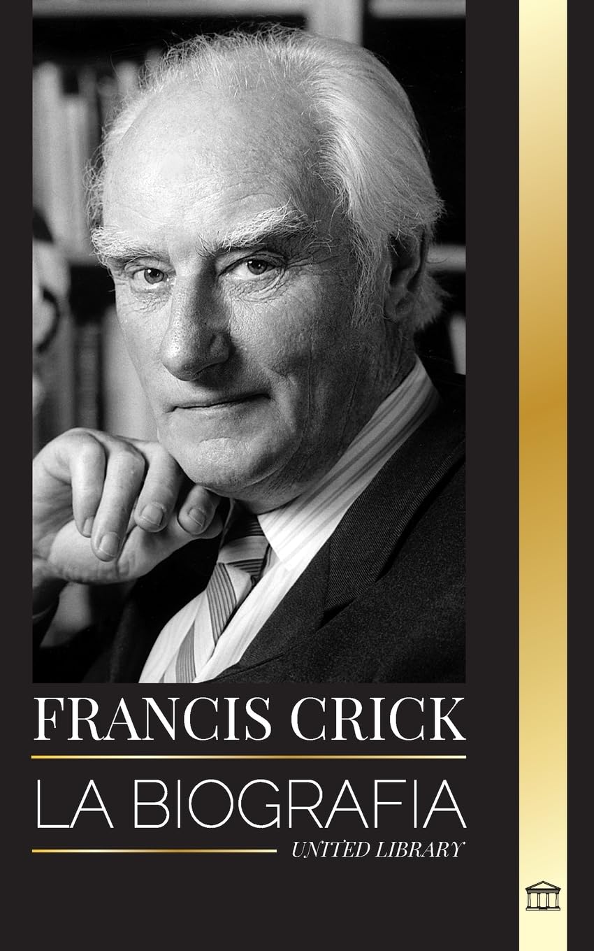 Francis Crick: La biografía del gran científico británico que identificó la estructura del ADN y su búsqueda del alma (Ciencia)
