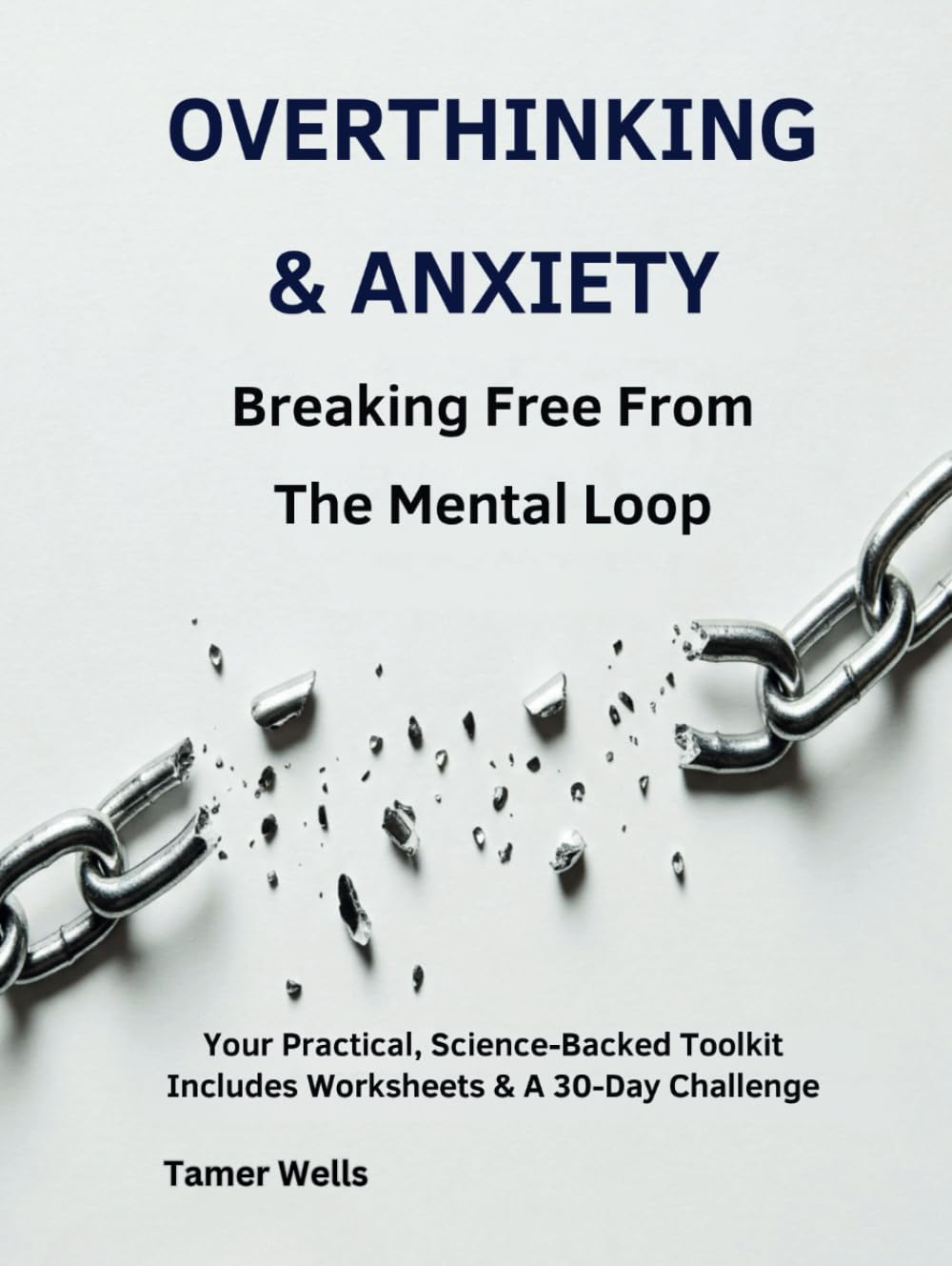 Overthinking & Anxiety: How to Stop Overthinking & Break Free from the Mental Loop: A CBT-Based, Science-Backed Toolkit with Worksheets & A 30-Day ... Decisions & Mindfulness for stress relief