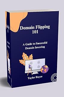 Domain Flipping 101: A Guide to Successful Domain Investing (Books on Tech Book 17)