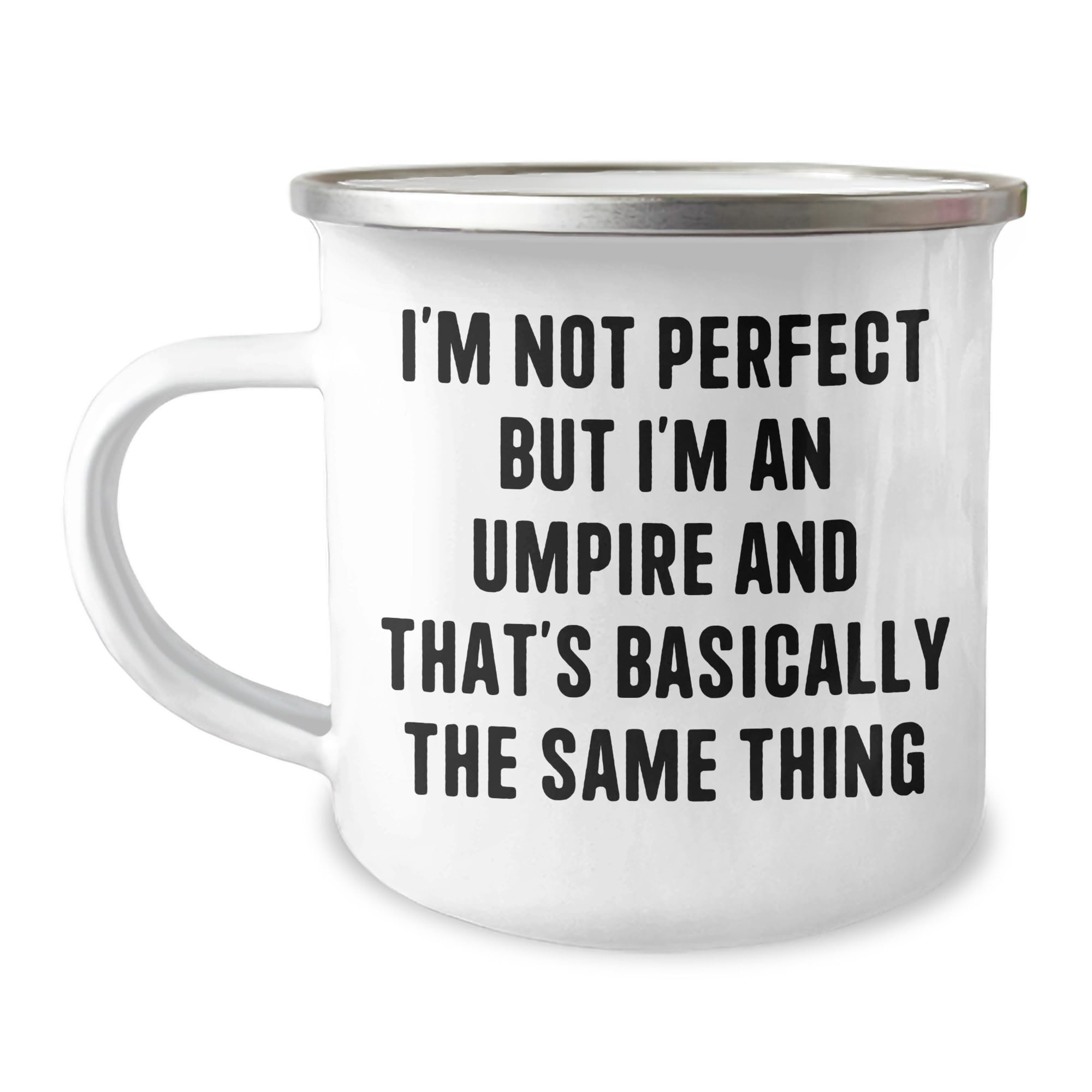 Umpire Gifts for Birthdays - Camping Mug with Funny Quote I'm Not Perfect But I'm An Umpire And That's Basically The Same Thing, Gifts from Men to Umpire Friends and Family,