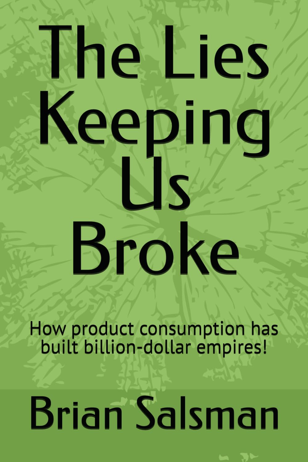 The Lies Keeping Us Broke: How product consumption has built billion-dollar empires!