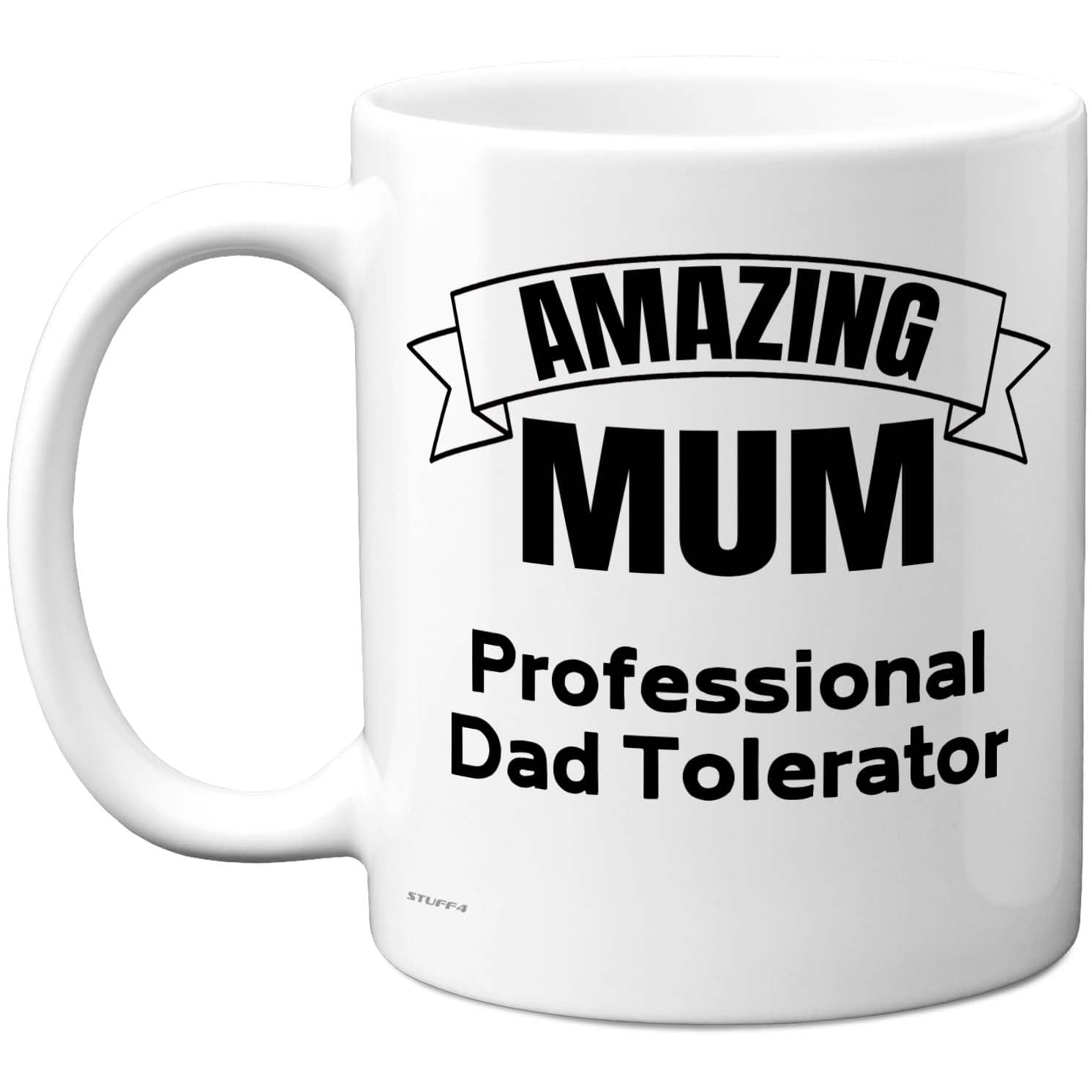 Stuff4 Funny Mum Mug - Amazing Mum Professional Dad Tolerator Design - Playful Appreciation Gift - 11oz Ceramic Gloss Mug