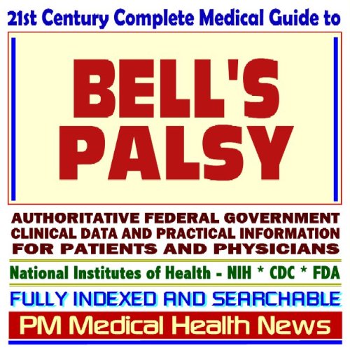 21st Century Complete Medical Guide to Bells Palsy, Authoritative CDC ...