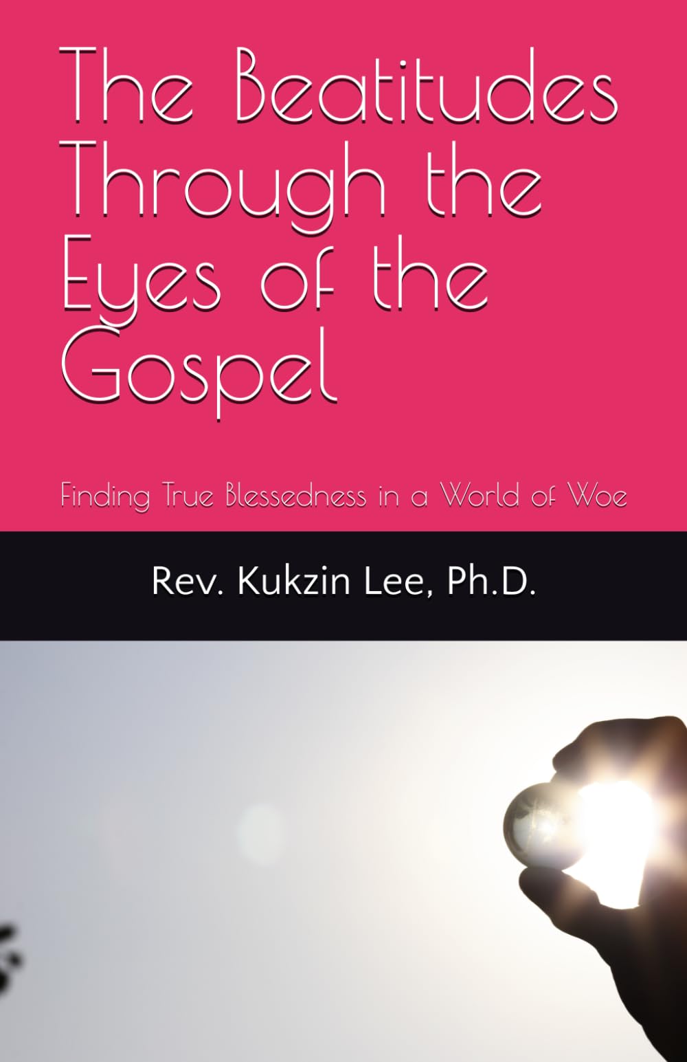 The Beatitudes Through the Eyes of the Gospel: Finding True Blessedness in a World of Woe