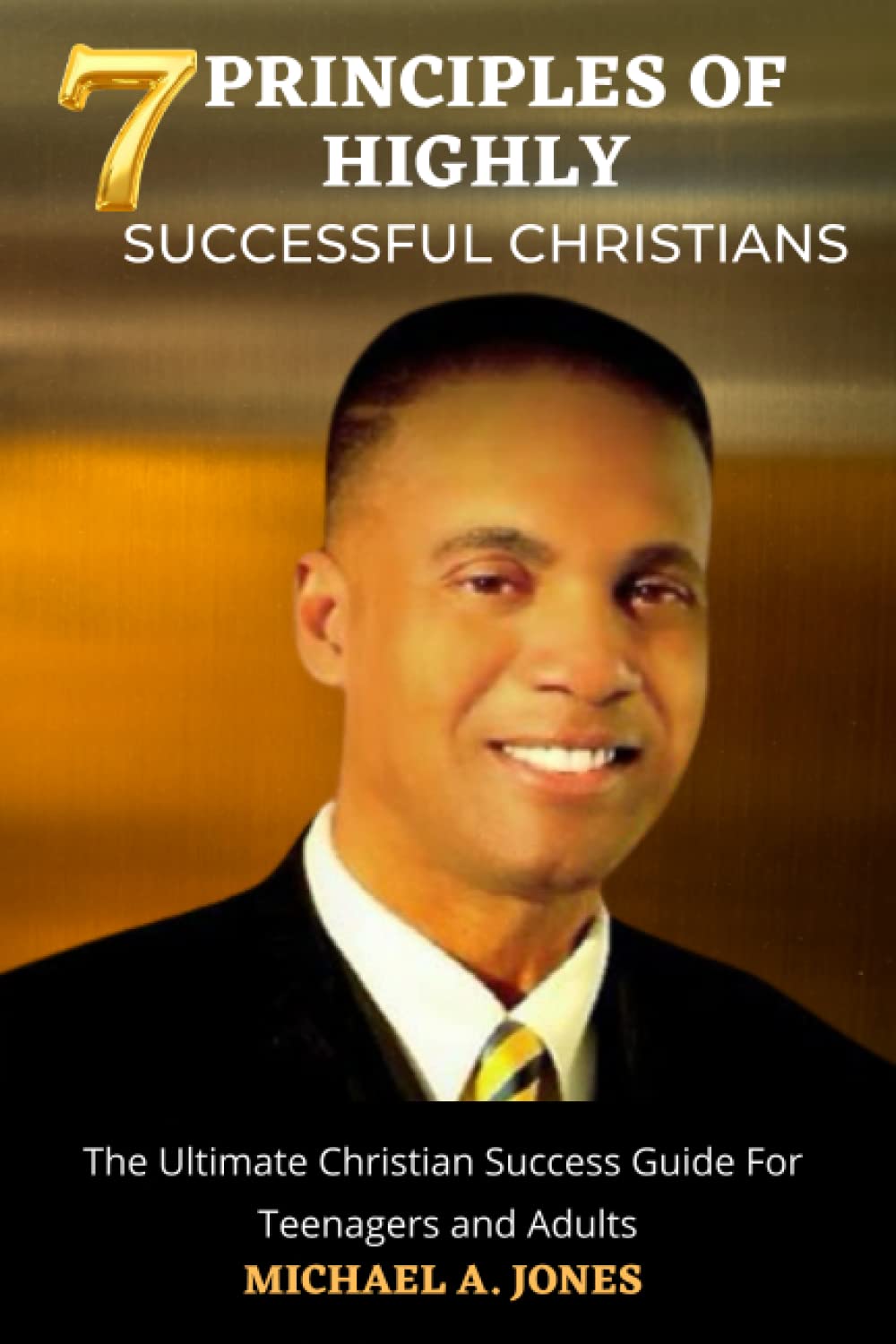 7 PRINCIPLES OF HIGHLY SUCCESSFUL CHRISTIANS: The Seven Habits of Highly Successful People, Effective Teens, and Powerful Lessons in Personal Change. Change your Habits, Change your Life.