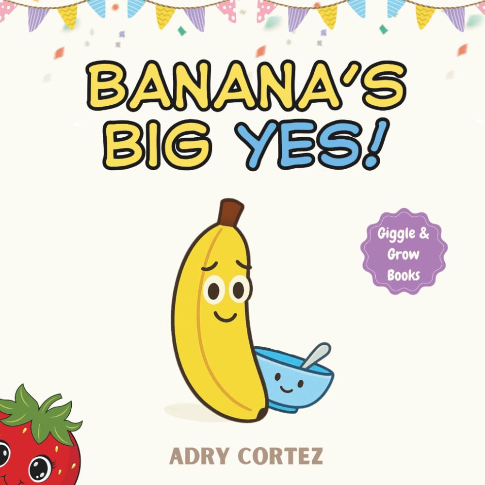 Banana’s Big YES!: A funny and colorful toddler book about courage, friendship, and trying new things. A laugh-out-loud bedtime story for kids ages 2 to 4 years. (Giggle & Grow Books)