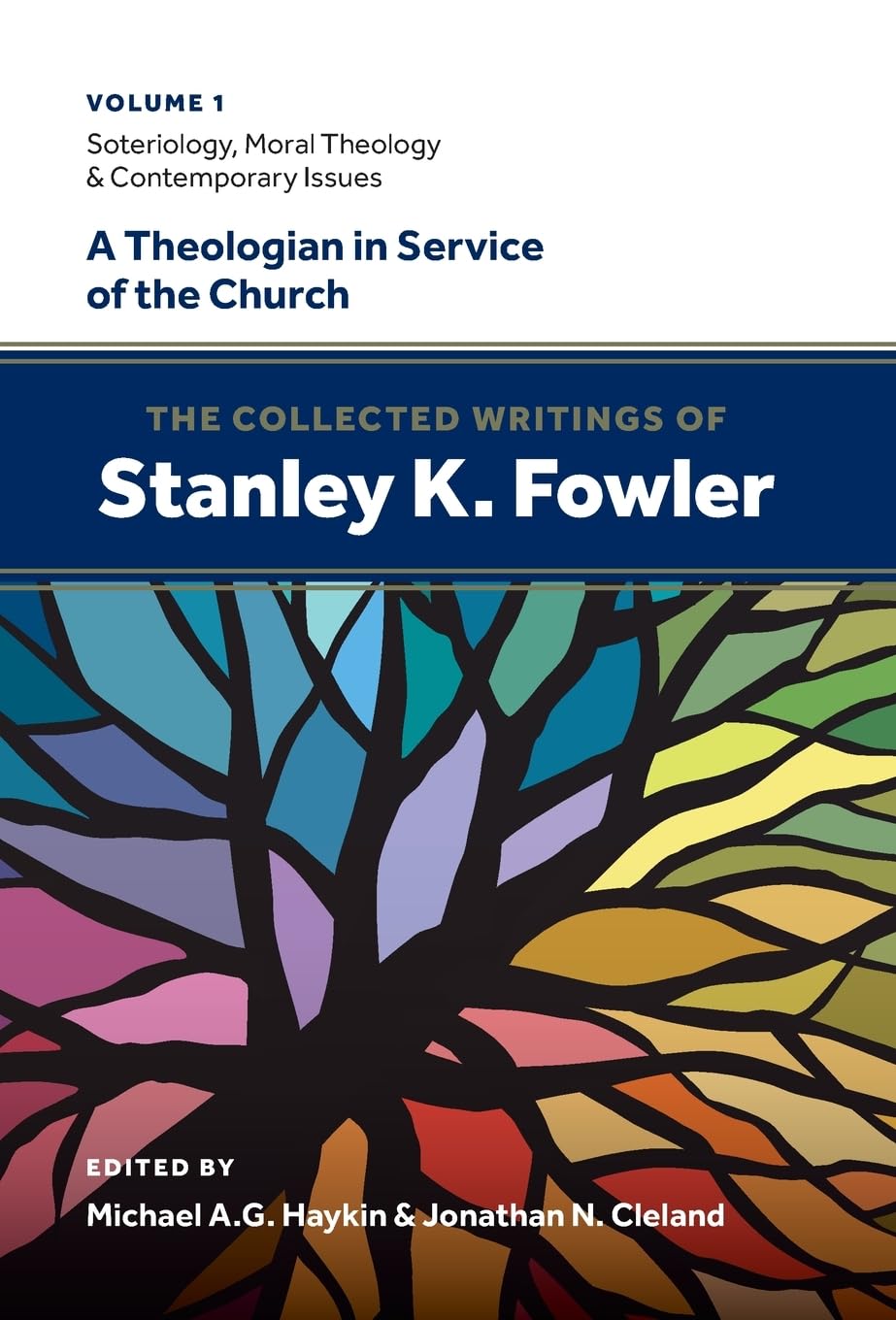 The Collected Writings of Stanley K. Fowler: Volume 1: Soteriology, Moral Theology & Contemporary Issues