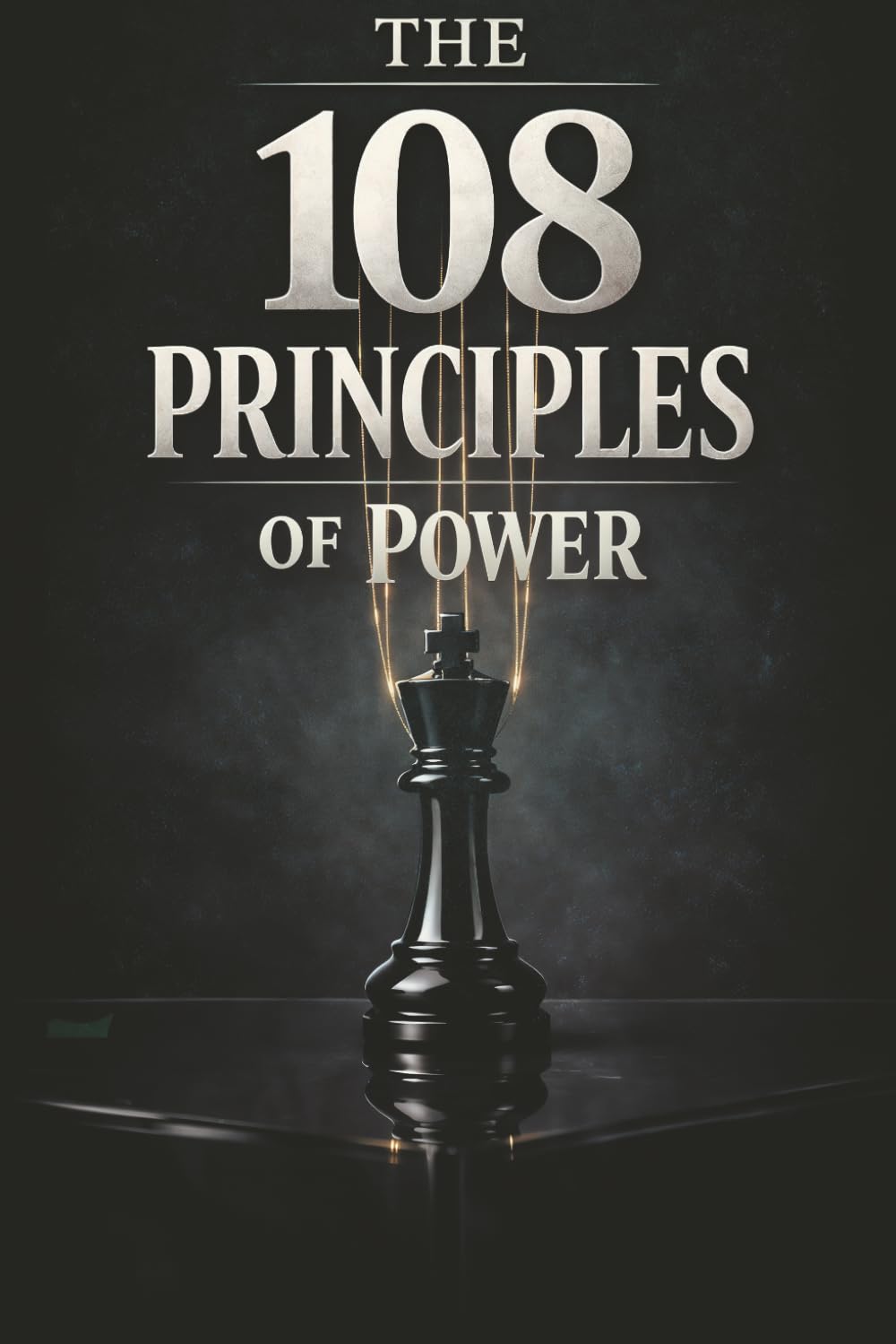 The 108 principles of power: Mastering the Forbidden Laws of Dark Psychology and Manipulation