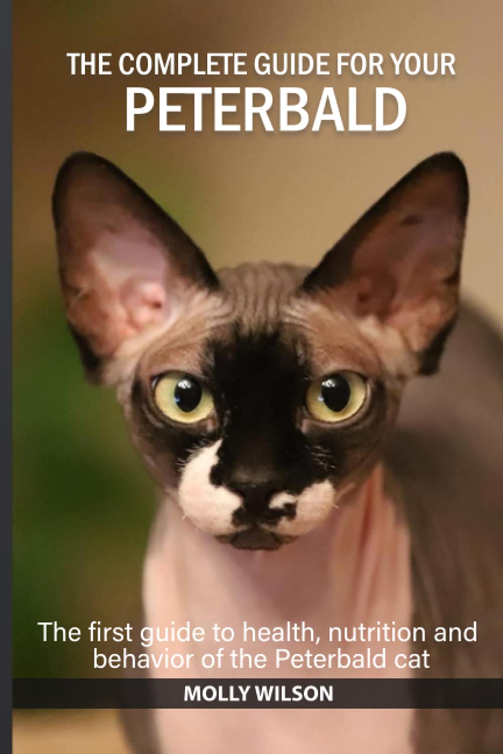 The complete guide for your Peterbald cat: The first guide to health, nutrition and behavior of the Peterbald cat
