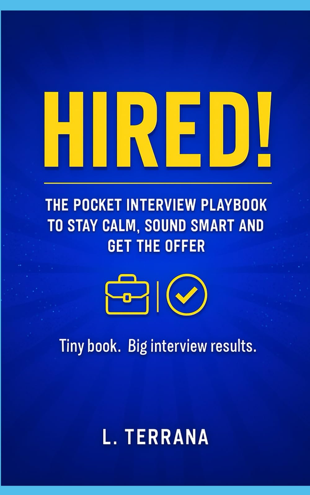 HIRED !: The Pocket Interview Playbook to Stay Calm, Sound Smart and Get the Offer