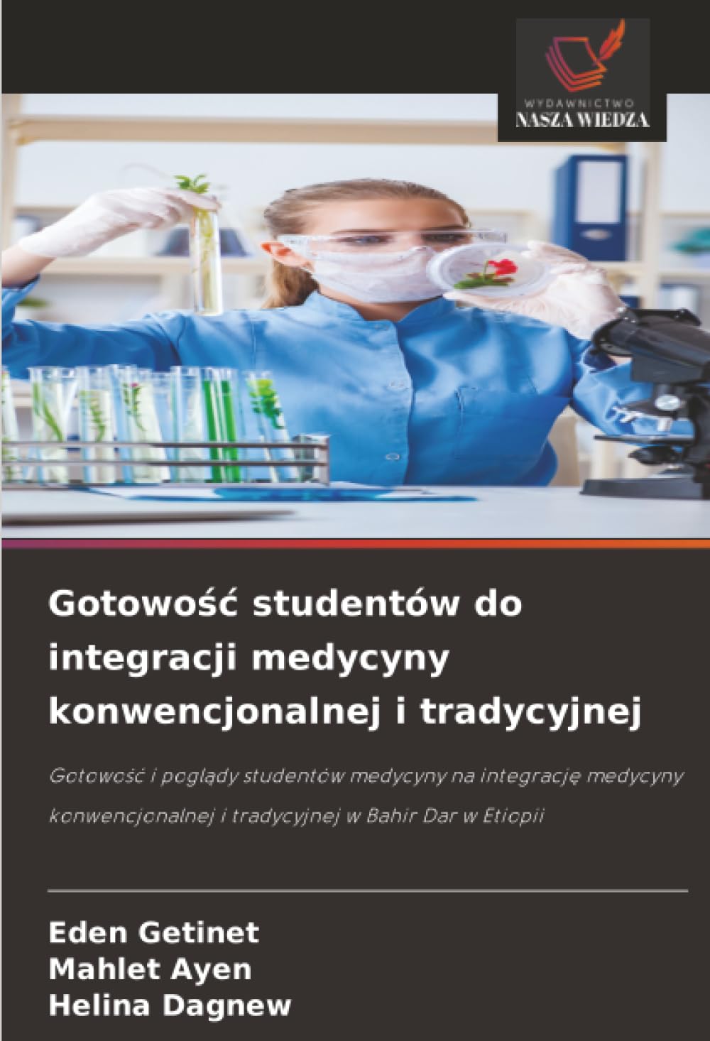 Gotowo¿¿ studentów do integracji medycyny konwencjonalnej i tradycyjnej: Gotowo¿¿ i pogl¿dy studentów medycyny na integracj¿ medycyny konwencjonalnej i tradycyjnej w Bahir Dar w Etiopii