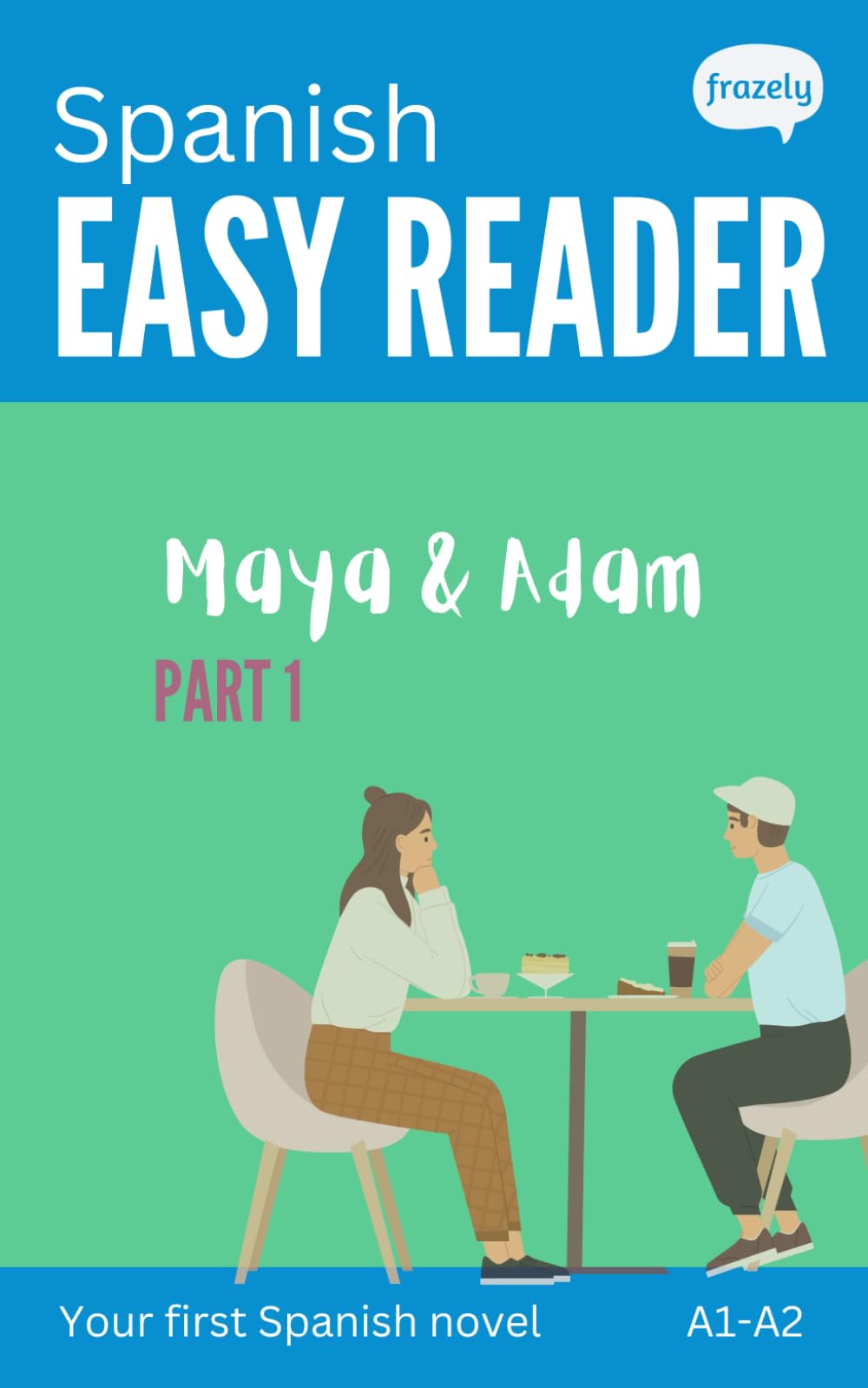 Spanish Easy Reader - Maya & Adam I: Story for Beginners (A1-A2) with Full Spanish to English Translation (Learn Spanish with Easy Readers for Beginners)