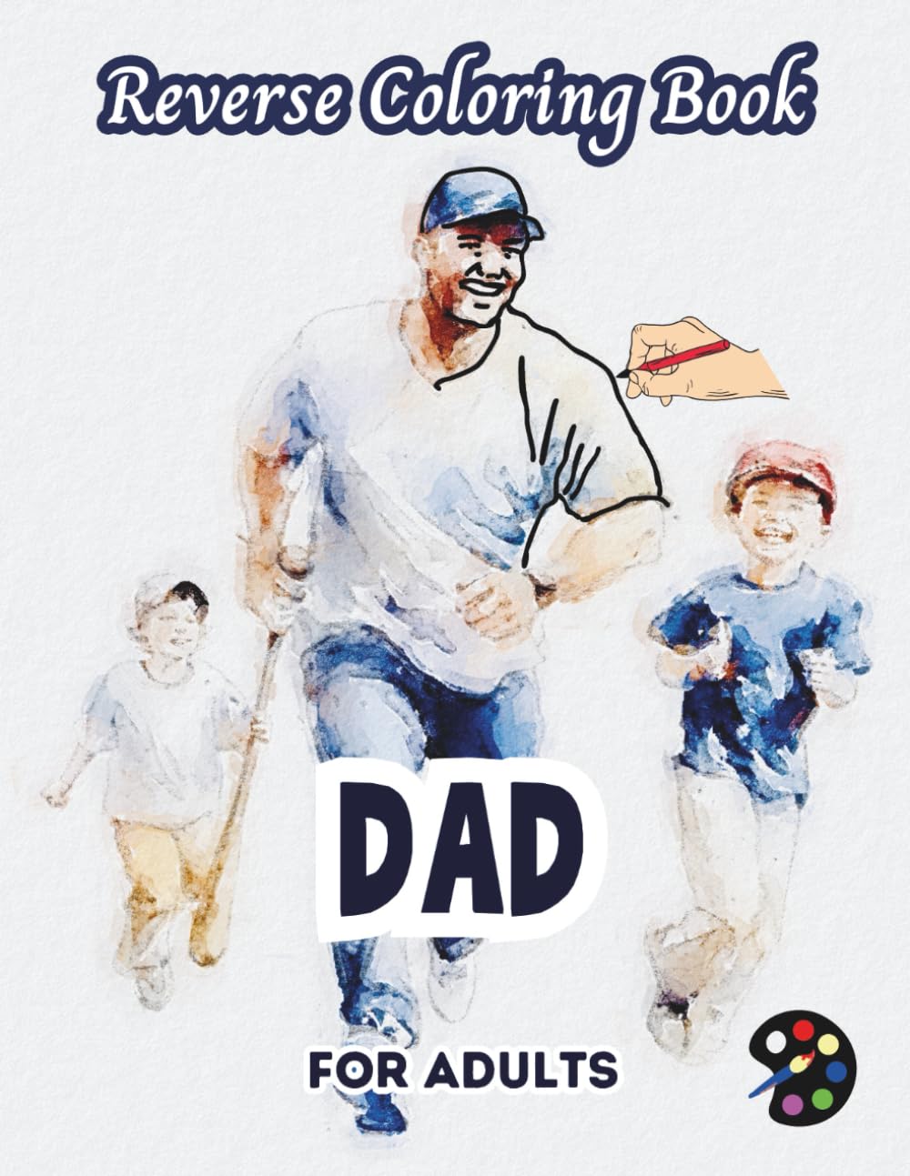 Dad Reverse Coloring Book For Adults: 34 Beautiful Watercolor Designs | Creativity, Mindfulness, Meditation, Relaxation, Anti-stress Coloring