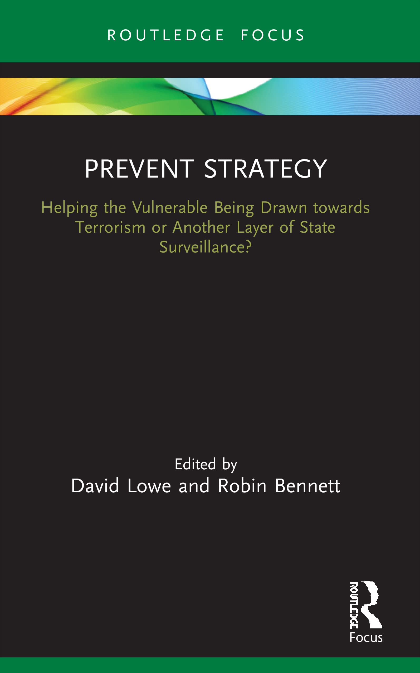 Prevent Strategy: Helping the Vulnerable Being Drawn towards Terrorism or Another Layer of State Surveillance? (Routledge Advances in Sociology)