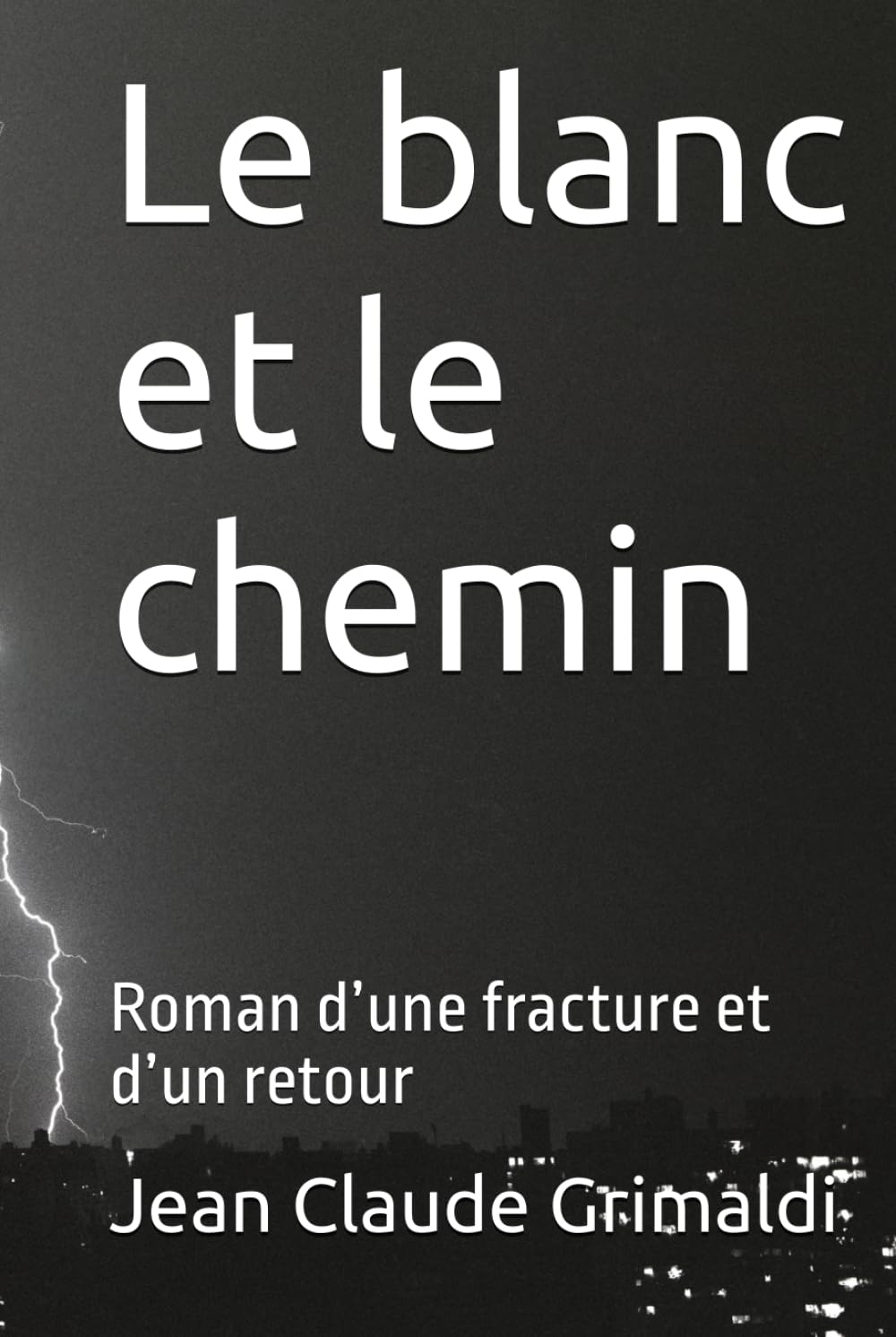 Le blanc et le chemin: Roman d’une fracture et d’un retour