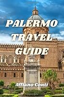 PALERMO TRAVEL GUIDE: Travels In The City Of Happiness B0F5P13TBV Book Cover