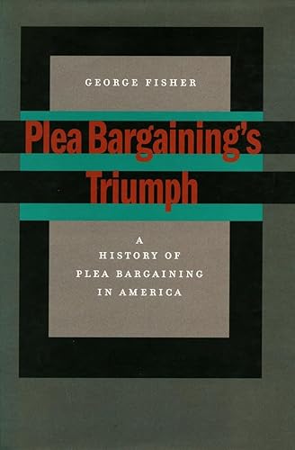 Plea Bargaining's Triumph: A History of Plea Bargaining in America