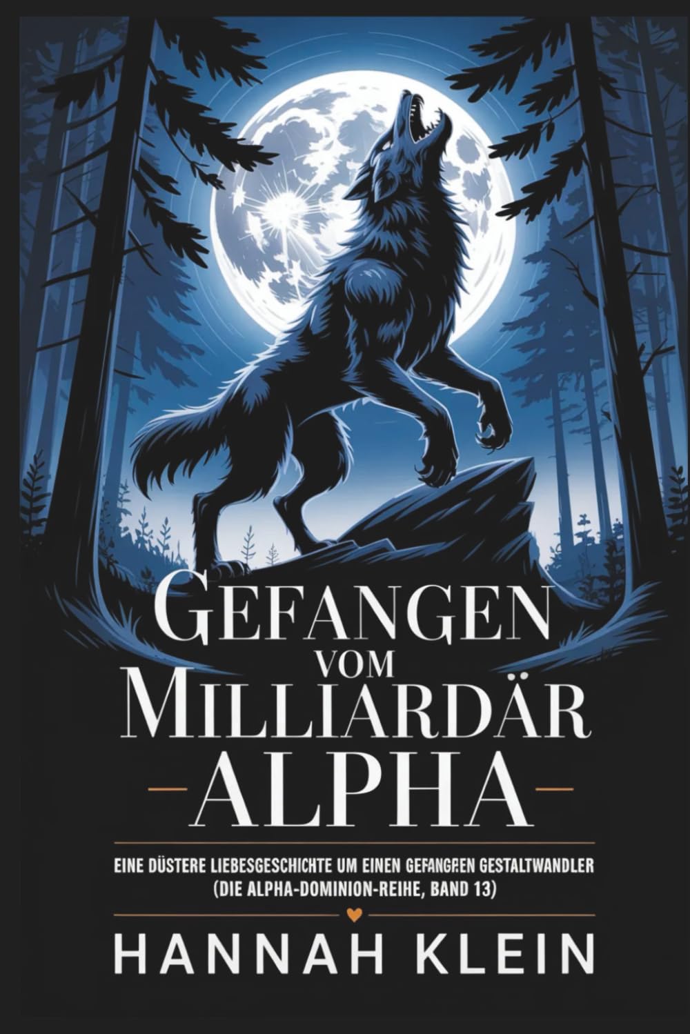 Gefangen vom Milliardär Alpha: Eine düstere Liebesgeschichte um einen gefangenen Gestaltwandler (Die Alpha-Dominion-Reihe, Band 13)