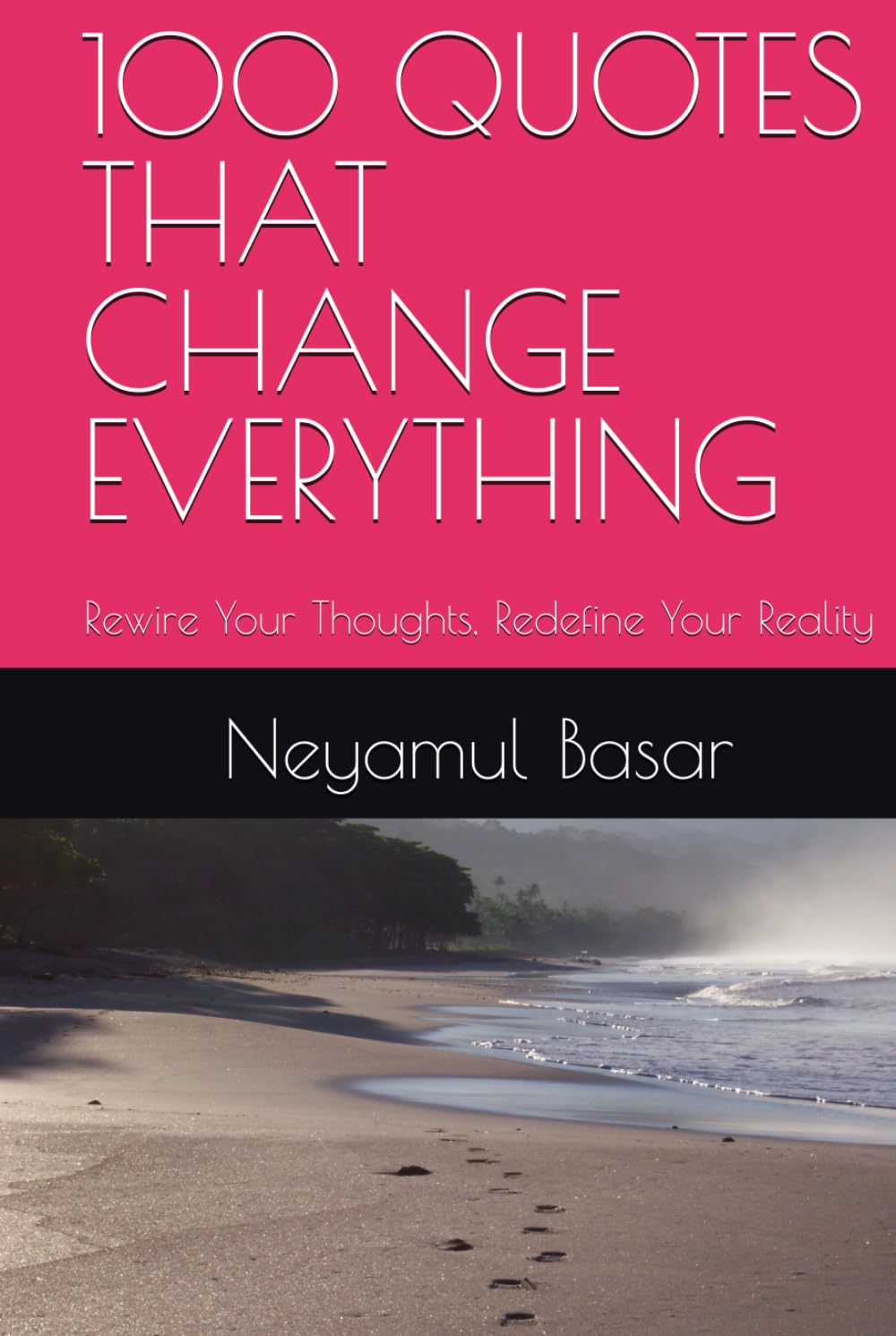 100 QUOTES THAT CHANGE EVERYTHING: Rewire Your Thoughts, Redefine Your Reality