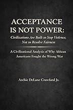 Acceptance Is Not Power: Civilizations Are Built to Stop Violence, Not to Resolve Fairness A Civilizational Analysis of Why African Americans Fought the Wrong War