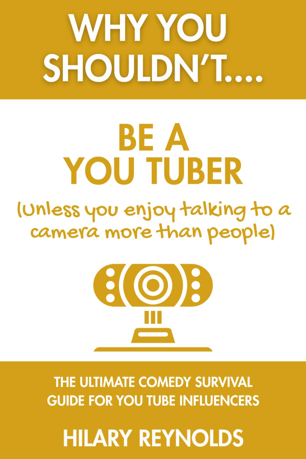 Why You Shouldn't... Be A You Tuber (Unless You Enjoy Talking to a Camera More Than People)