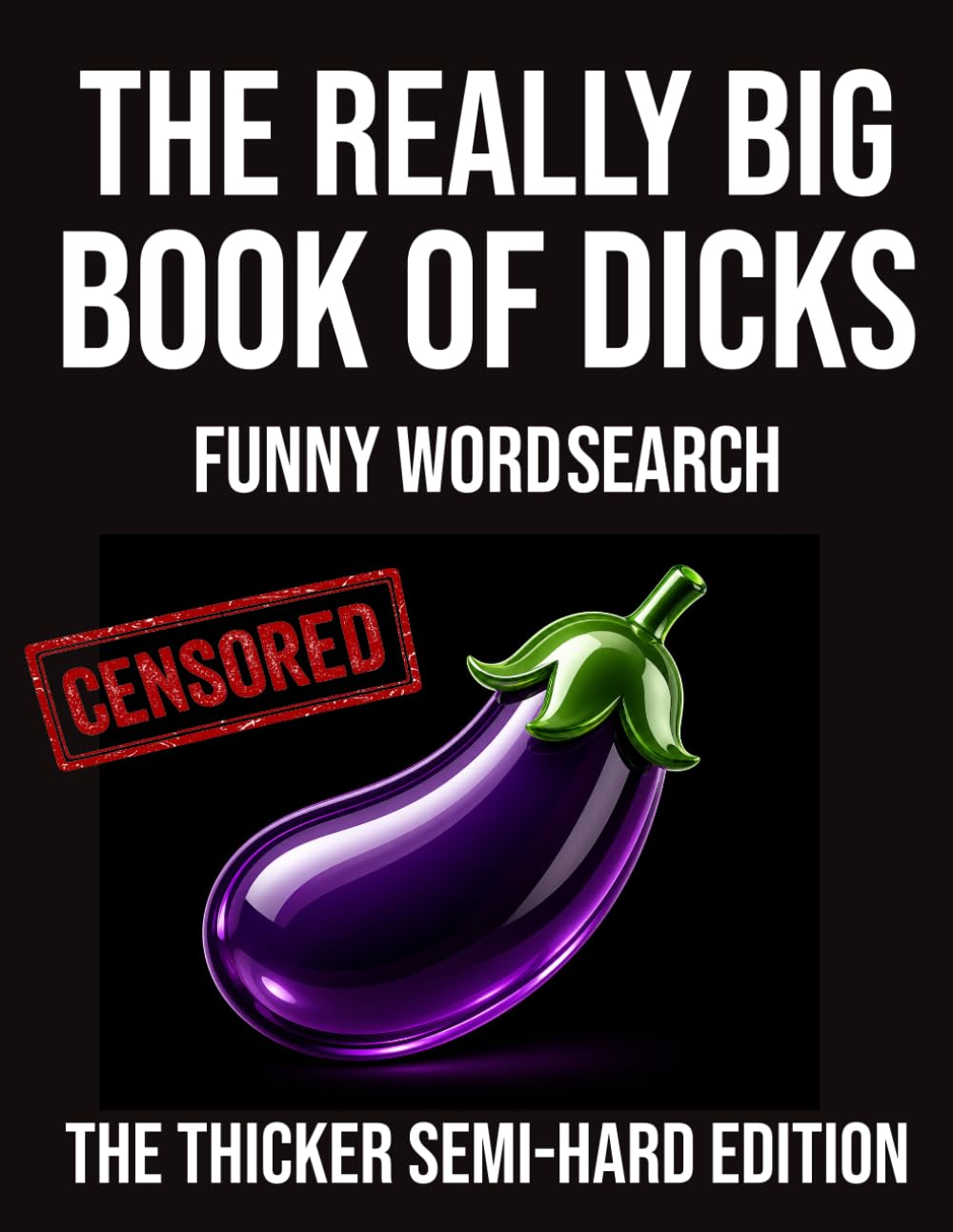 The Really Big Book of Dicks Funny Word Search The Thicker Semi-Hard Edition: 72 Rude & Hilarious Word Search Puzzles • 99 Ridiculous Names to Find (The Rude Northerner’s Filthy Word Search Series)