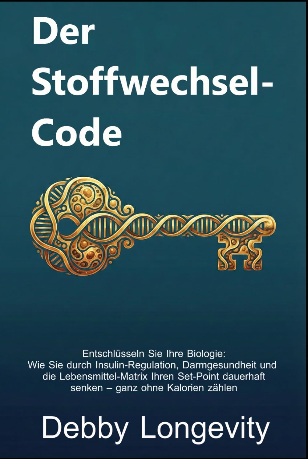 Der Stoffwechsel-Code: Entschlüsseln Sie Ihre Biologie: Wie Sie durch Insulin-Regulation, Darmgesundheit und die Lebensmittel-Matrix Ihren Set-Point dauerhaft senken – ganz ohne Kalorienzählen