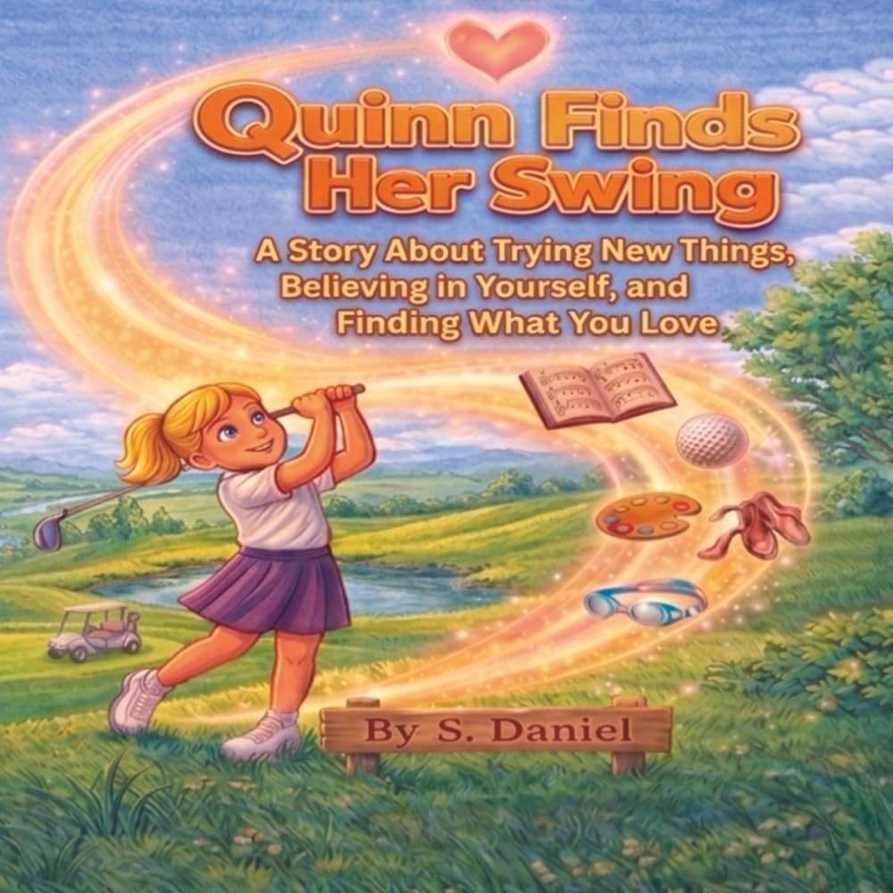 Quinn Finds Her Swing: A Story About Trying New Things, Believing in yourself, Confidence, and Finding What You Love