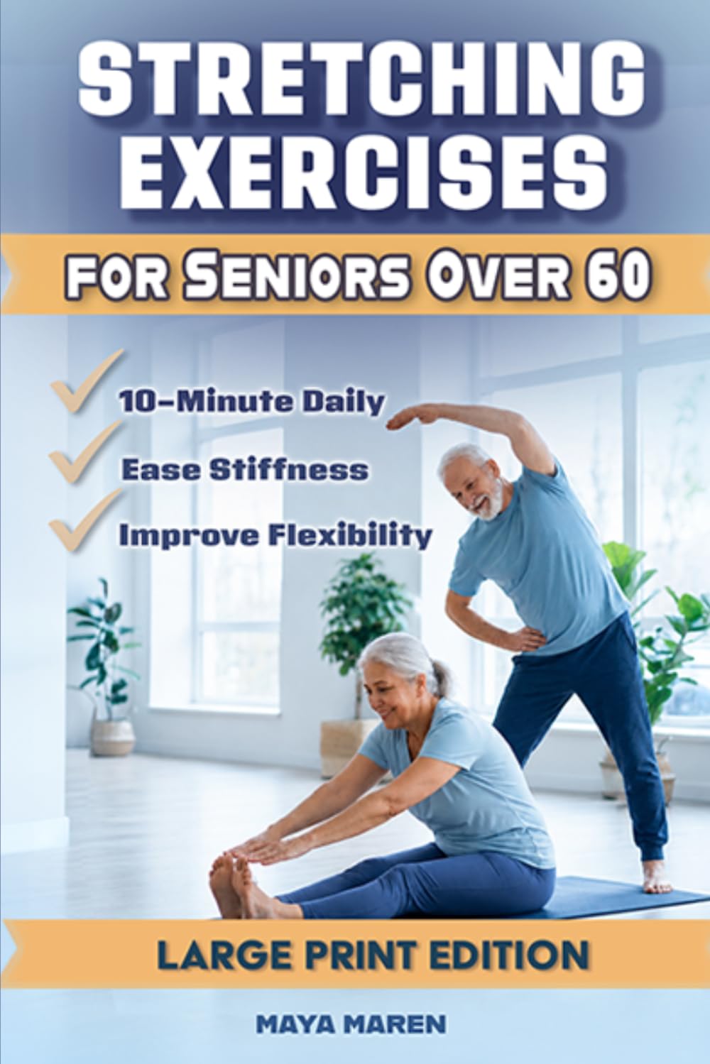 Stretching Exercises for Seniors Over 60: 10-Minute Daily Routines with Large Step-by-Step Illustrations to Improve Mobility, Ease Stiffness, and Help You Stay Active