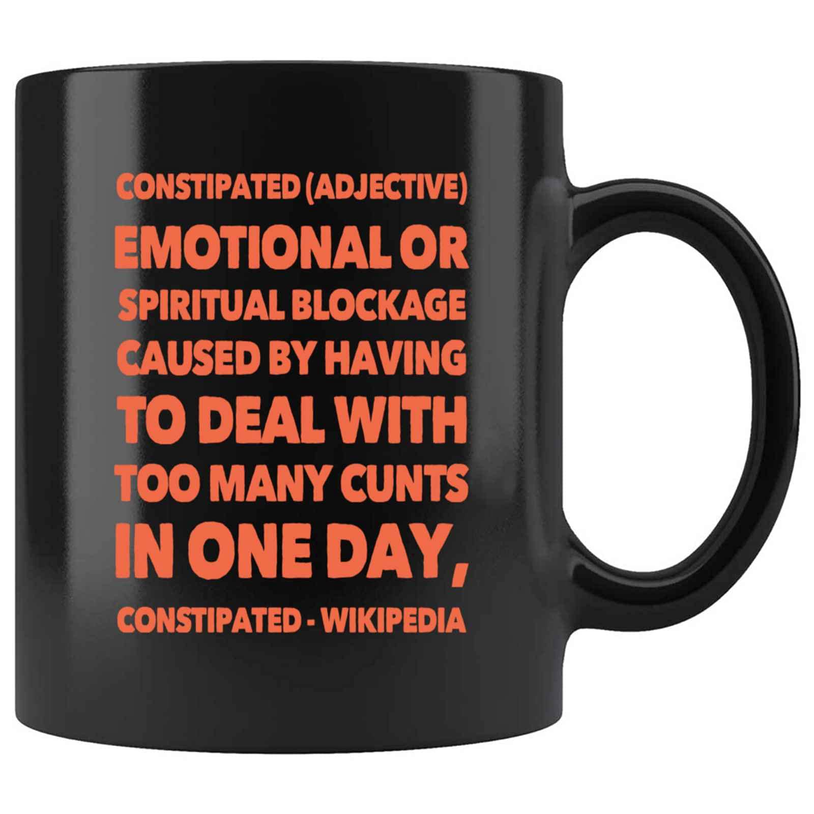 Funny Constipated Adjective Emotional Or Spiritual Blockage Caused Having To Deal With Too Many Cunt