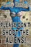 alien shooter tricks  Please Don\'t Shoot the Aliens! (English Edition)