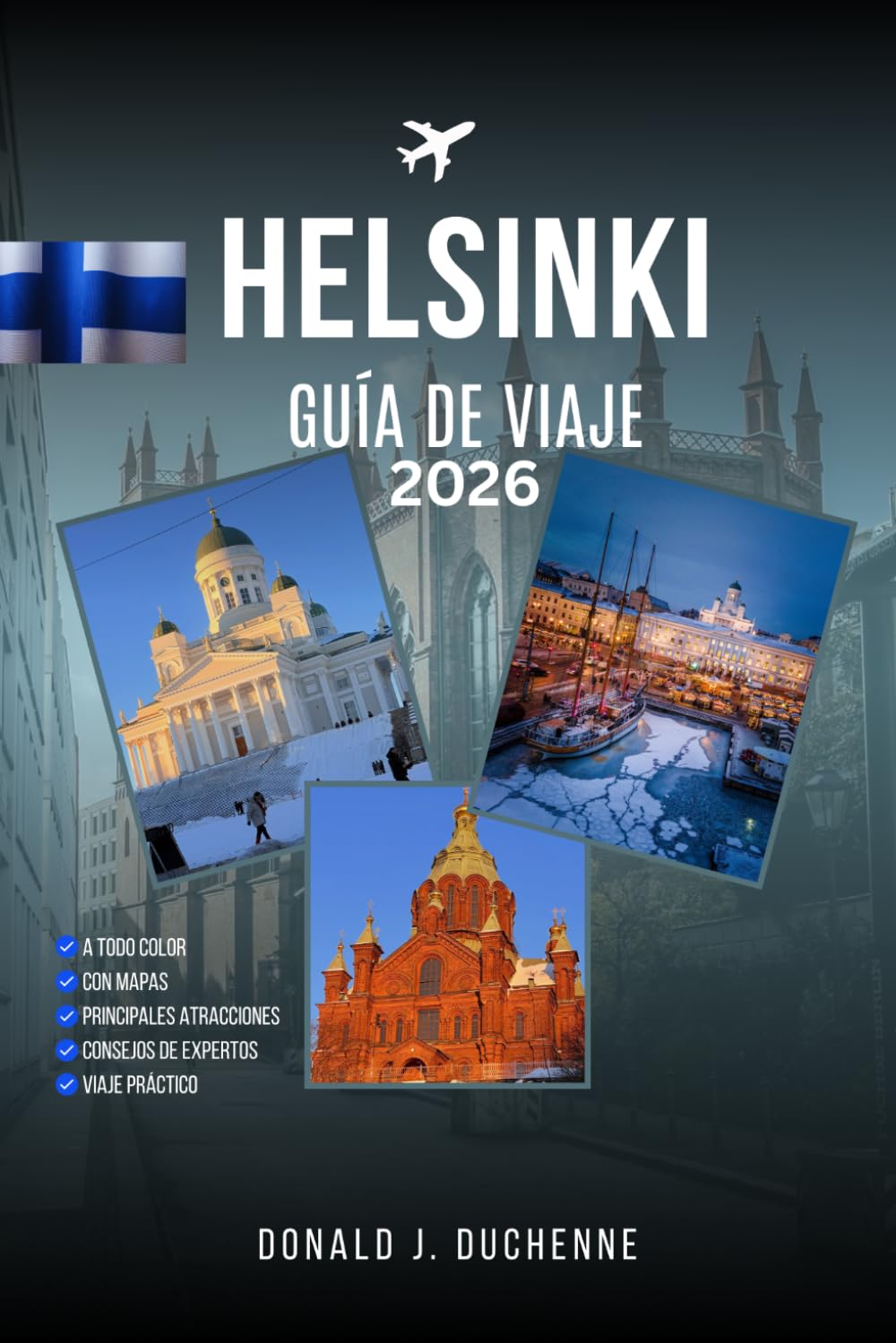Helsinki GUÍA DE VIAJE 2026: Descubra los lugares emblemáticos de Finlandia: la fortaleza de Suomenlinna, Kauppatori, la catedral de Uspenski y el ... con itinerarios diseñados por expertos.