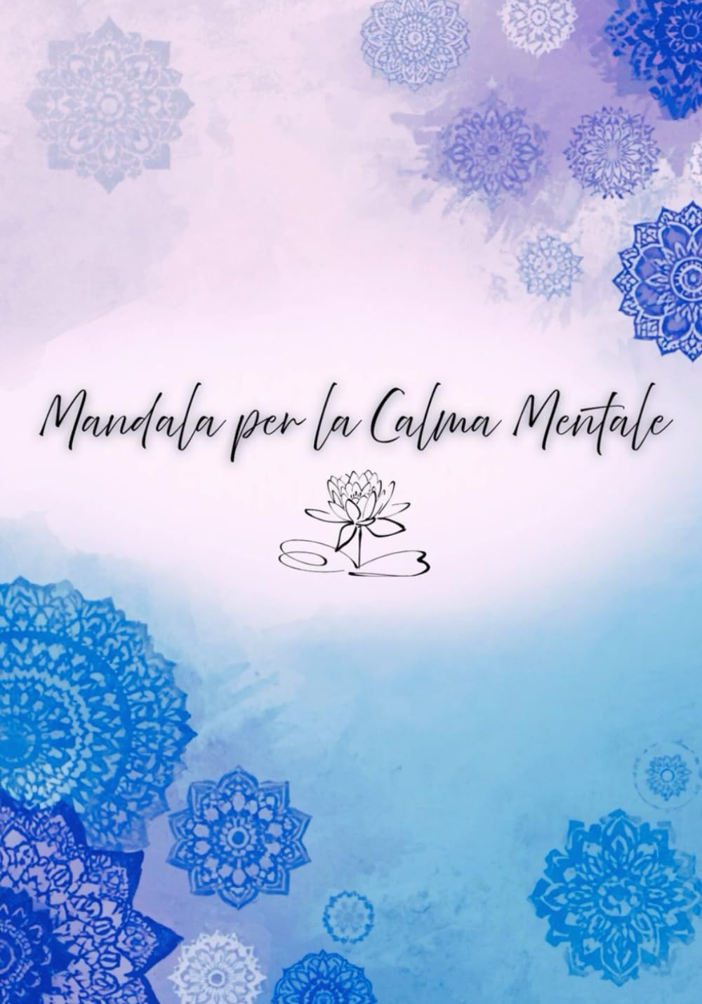 Mandala per la calma mentale: Un percorso di arteterapia e neuroscienze per ritrovare la calma e la gratificazione