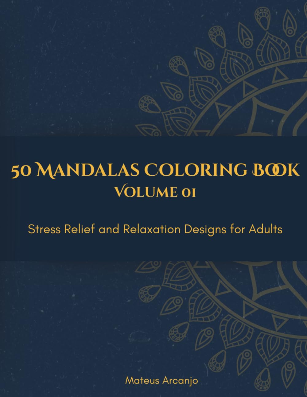 50 Mandalas Coloring Book: Stress Relief and Relaxation Designs for Adults - Vol. 1 (The Mandala Collection)