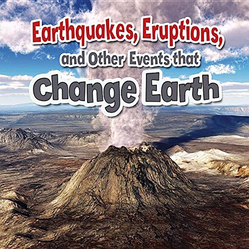 Earthquakes, Eruptions, and Other Events That Change Earth (Earth's Processes Close-up)