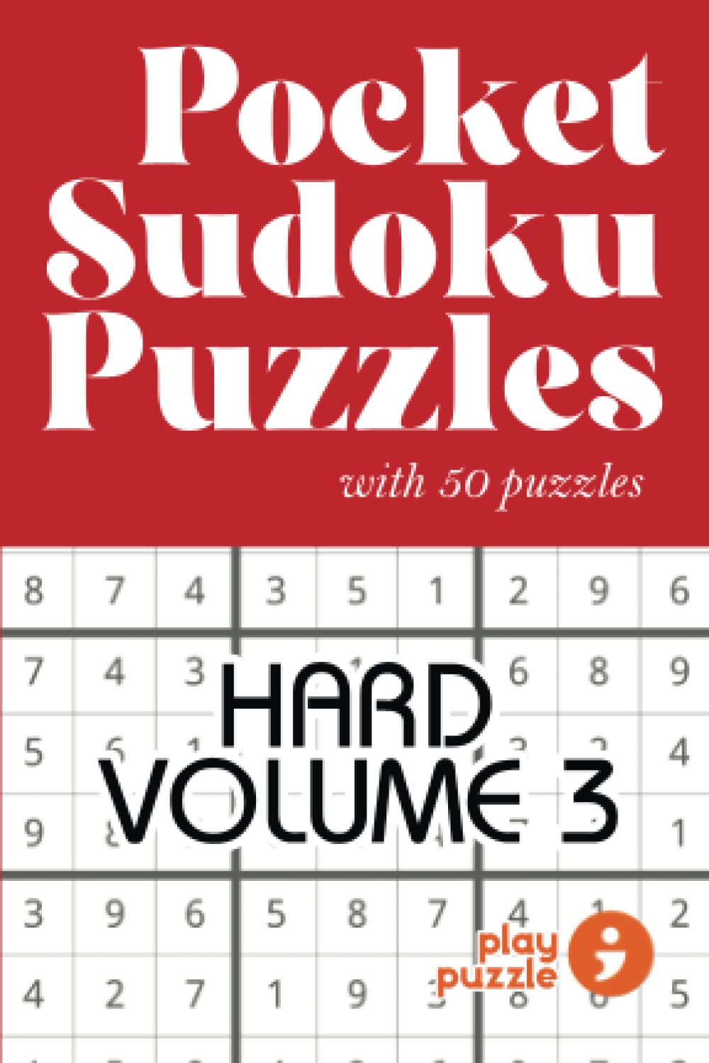 50 Hard Pocket Sudoku Puzzles: Volume 3 of 50 Hard Pocket Sudoku Series | Puzzles & Solutions | Hard Difficulty (Playpuzzle Sudoku Pocket Books)