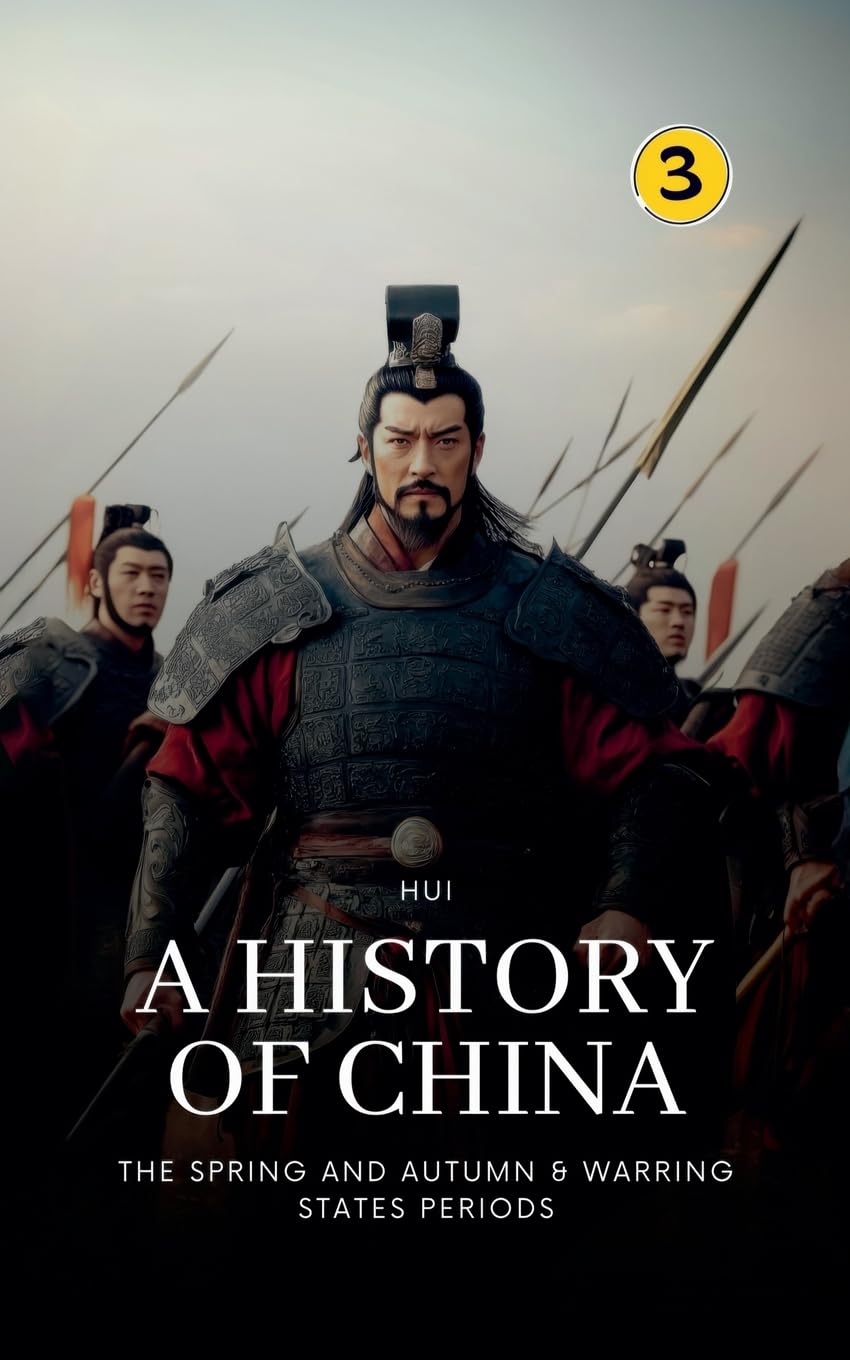 The Spring and Autumn & Warring States Periods: A History of China: 3