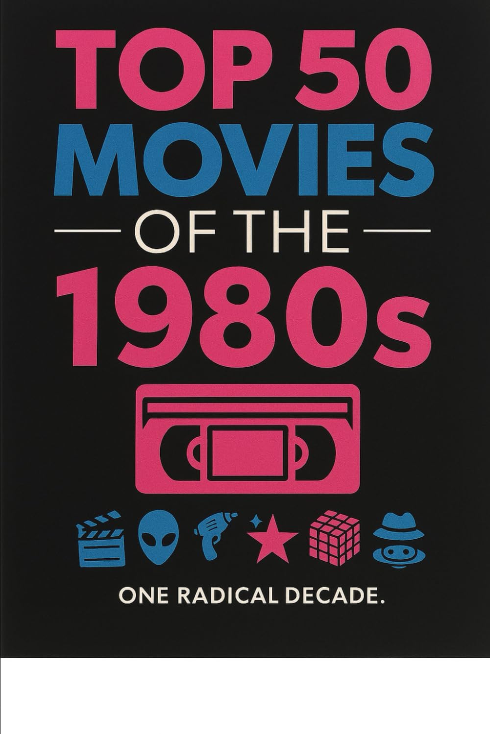 Top 50 Movies of the 1980's: One Radical Decade: 3 (Top Collection Books)