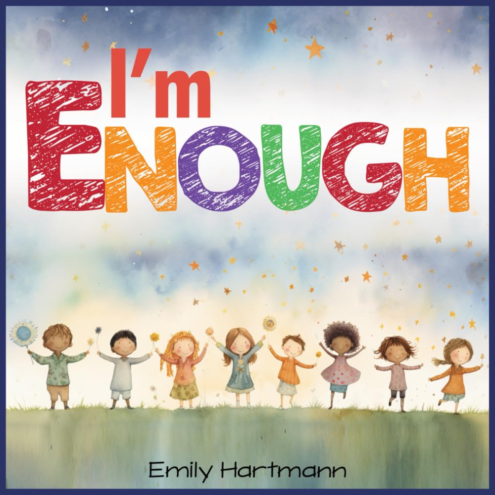 I'm Enough: Children’s Book About Positive Mindset, Affirmations, Emotions and Feelings For Preschool and Kindergarten Kids (Social Emotional Books)
