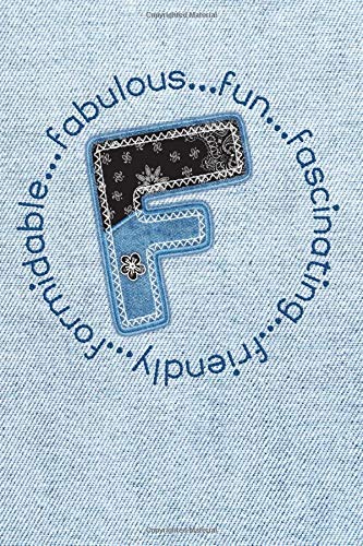 F...Fabulous Fun Fascinating Friendly Formidable: Monogram Initial Letter F Blank Lined Journal Notebook Diary with Blue Jeans Denim Look & Bandanna Patch Style Cover (Monogram Initial - Denim)