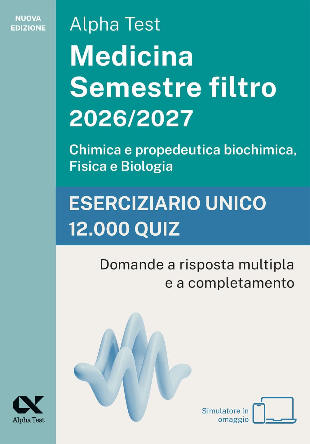 Alpha Test Medicina. Semestre filtro 2026-2027. Chimica e propedeutica biochimica, fisica e biologia. Eserciziario unico 12.000 quiz. Con simulatore online