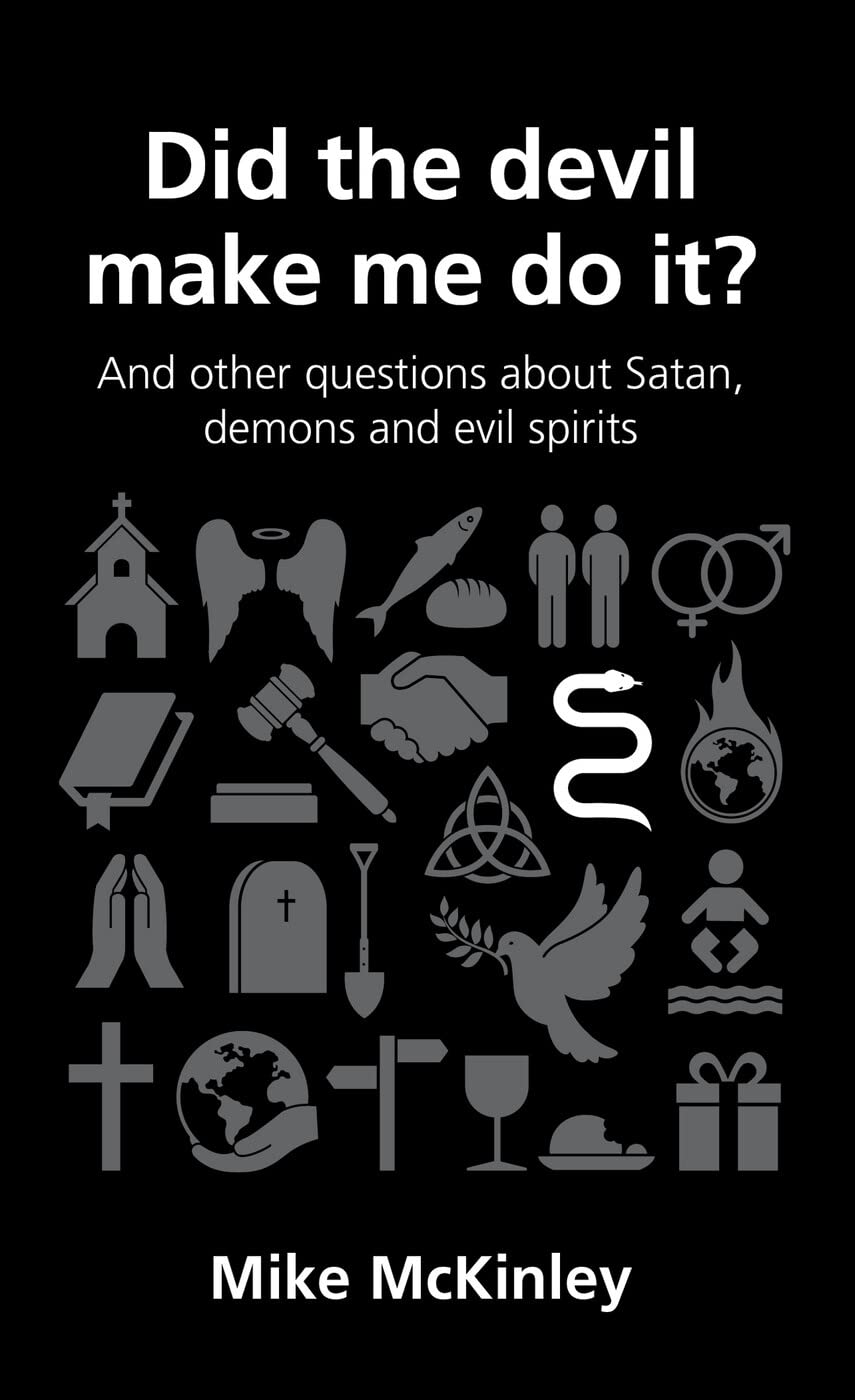 Did the Devil Make Me Do It (Questions Christians Ask): and other questions about Satan, evil spirits and demons