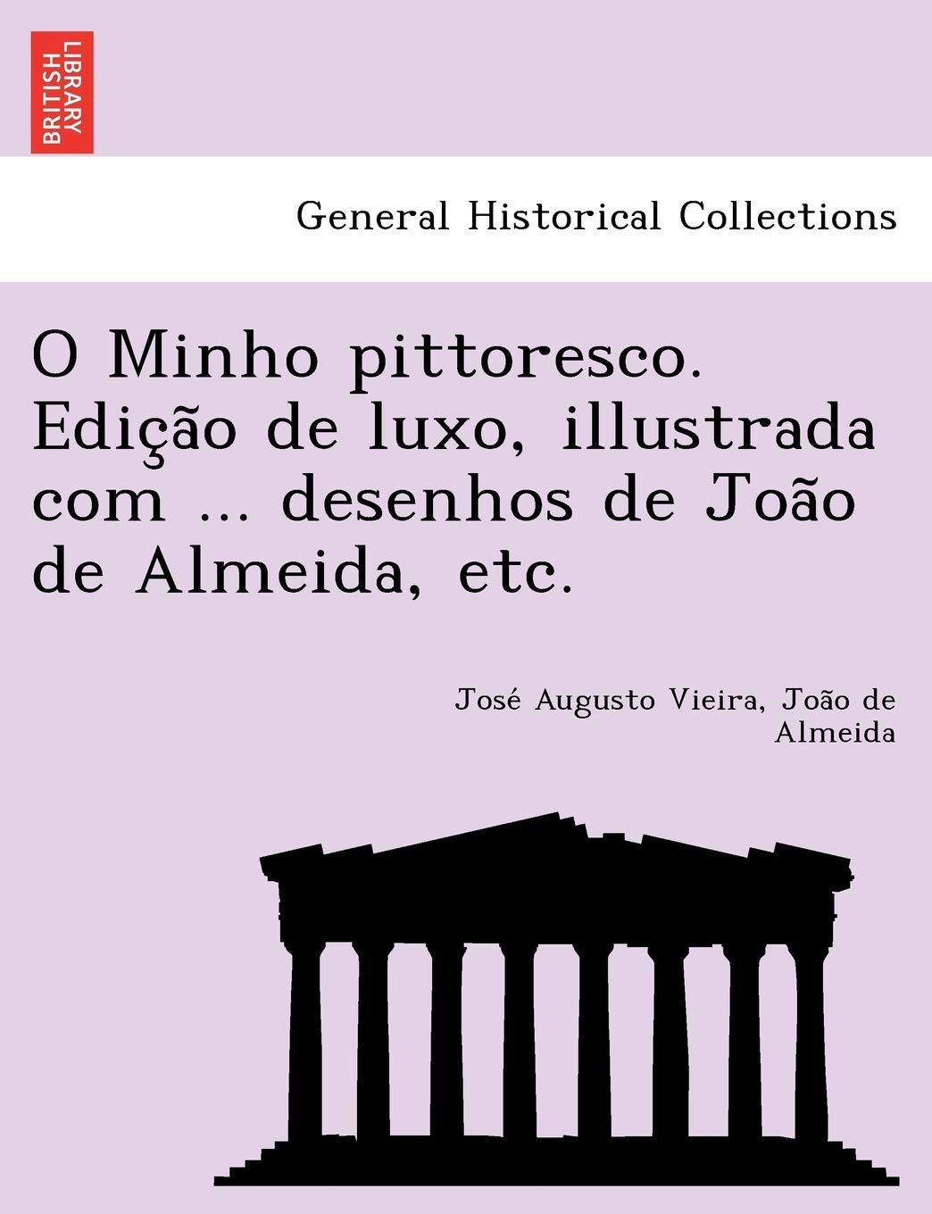 O Minho pittoresco. Edição de luxo, illustrada com ... desenhos de João de Almeida, etc.