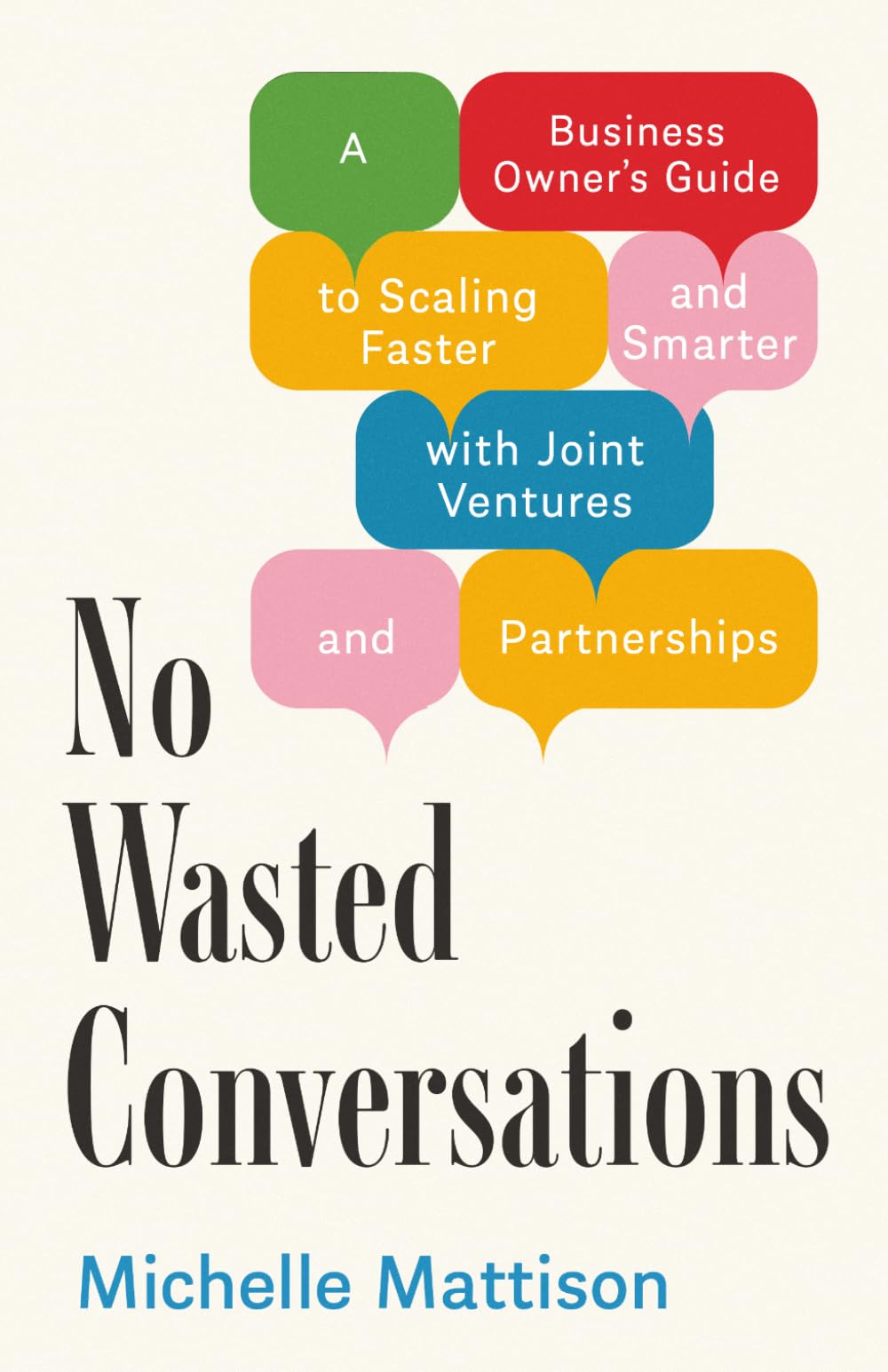 No Wasted Conversations: A Business Owner's Guide To Scaling Faster And Smarter With Joint Ventures And Partnerships