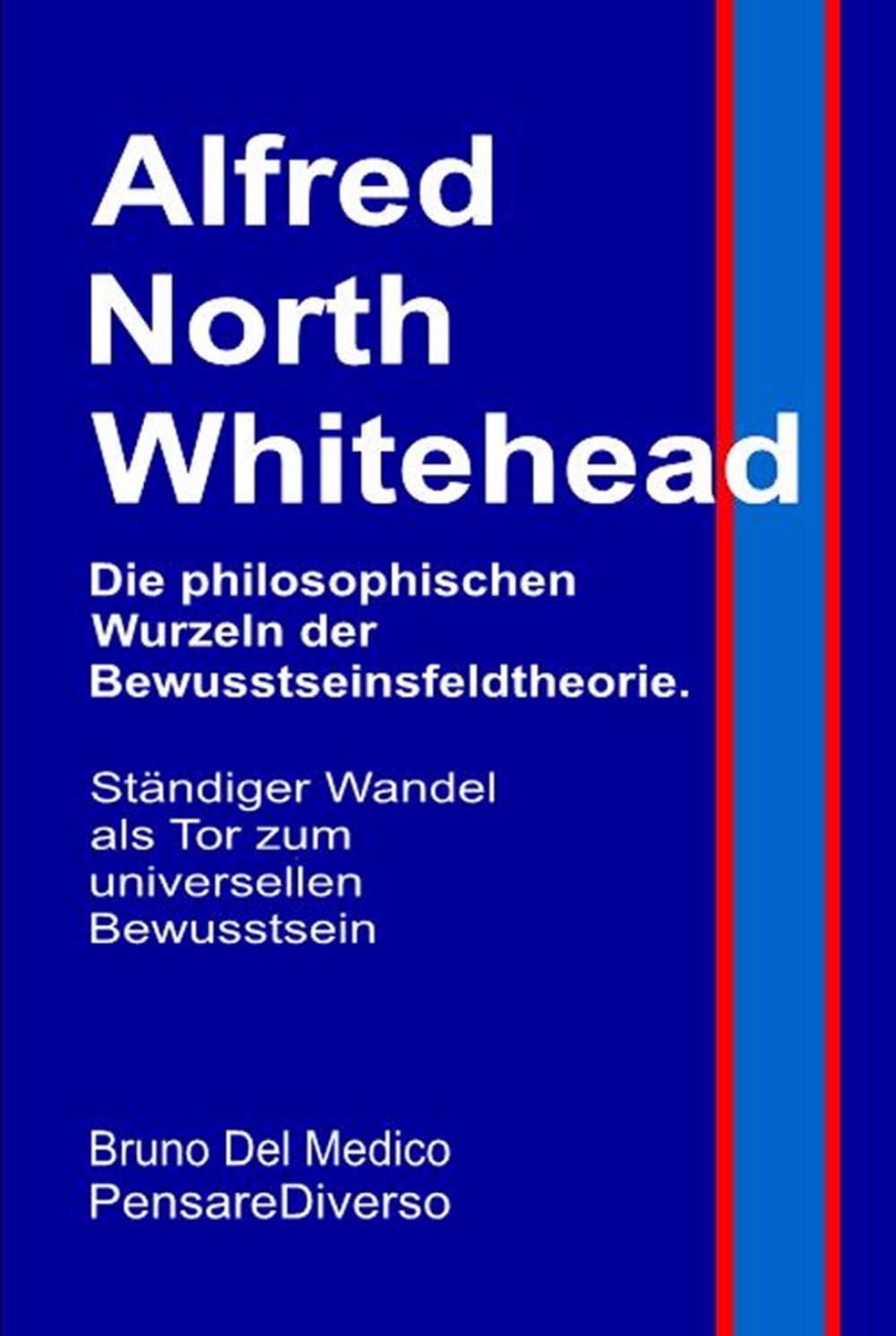 Alfred North Whitehead. Die philosophischen Wurzeln der Bewusstseinsfeldtheorie.: Ständiger Wandel als Tor zum universellen Bewusstsein. ... Bruno Del Medico in deutscher Sprache. (TED))