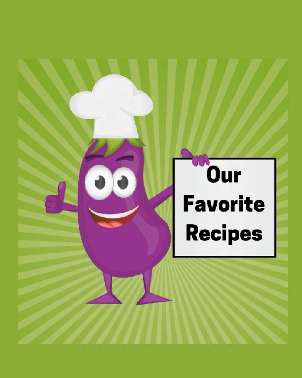 Our Favorite Recipes: Blank recipe notebook featuring eggplant chef cartoon for women, kids, teens